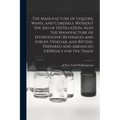 The Manufacture of Liquors, Wines, and Cordials, Without the aid of Distillation. Also the Manufacture of Effervescing Beverages and Syrups, Vinegar,