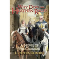 Why Does the Heathen Rage?: A Novel of the Crusades
