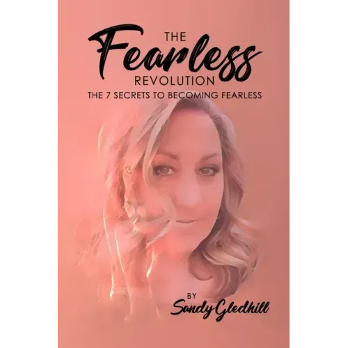 The Fearless Revolution: The 7 Secrets to Becoming Fearless