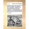 The Art of Angling. by R. Brookes, M.D. in Two Parts. ... Illustrated with One Hundred and Thirty-Five Cuts, ... the Whole Forming a Sportsman's Magaz