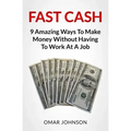 Fast Cash: 9 Amazing Ways To Make Money Without Having To Work At A Job