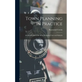 Town Planning in Practice: An Introduction to the Art of Designing Cities and Suburbs