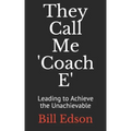 They Call Me 'Coach E: Leading to Achieve the Unachievable