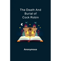 The Death and Burial of Cock Robin