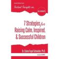7 Strategies for Raising Calm, Inspired, & Successful Children