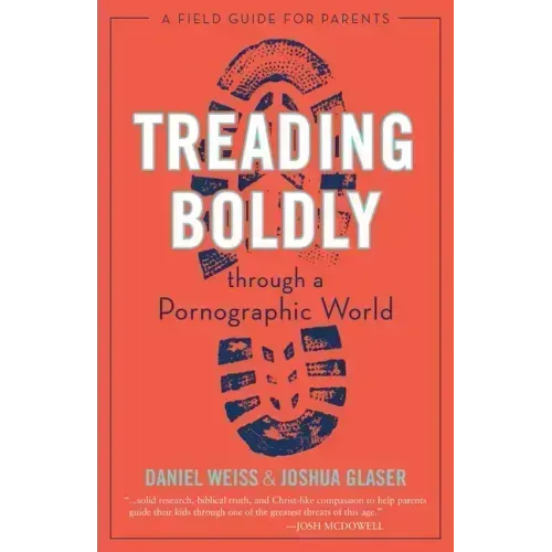 Treading Boldly Through a Pornographic World: A Field Guide for Parents