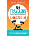 For Travelers (and Digital Nomads) Not Tourists: A guide on how to connect with a destination for a more fulfilling travel experience