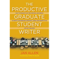The Productive Graduate Student Writer: How to Manage Your Time, Process, and Energy to Write Your Research Proposal, Thesis, and Dissertation and Get