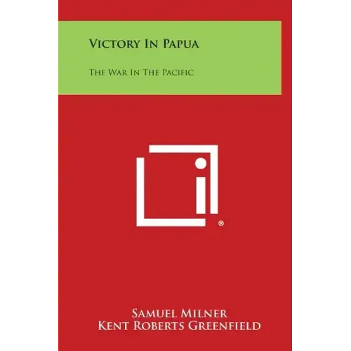 Victory in Papua: The War in the Pacific