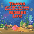 Travis Let's Get to Know Some Fascinating Marine Life!: Personalized Baby Books with Your Child's Name in the Story - Ocean Animals Books for Toddlers