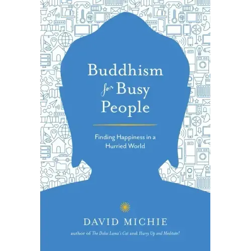 Buddhism for Busy People: Finding Happiness in a Hurried World