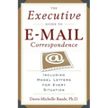 The Executive Guide to E-mail Correspondence: Including Dozens of Model Letters for Every Situation