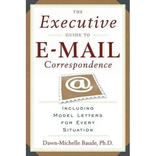 The Executive Guide to E-mail Correspondence: Including Dozens of Model Letters for Every Situation