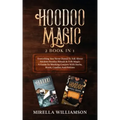 Hoodoo Magic: 2 BOOKS IN 1 Everything You Never Dared To Ask About Ancient Hoodoo Rituals & Folk Magic. A Guide To Working Conjure W