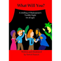 What Will You: A retelling of Shakespeare's Twelfth Night for all Ages