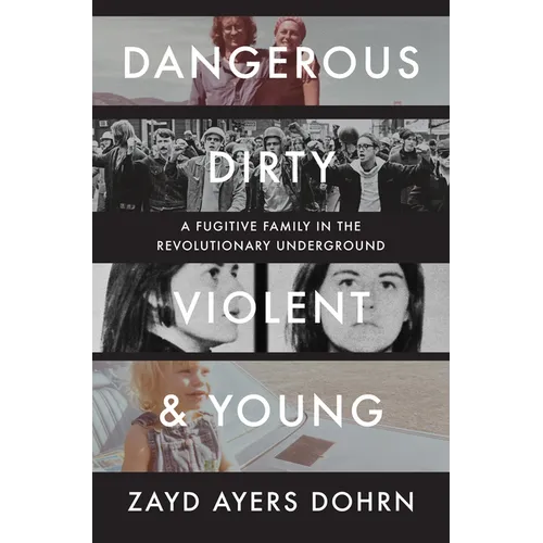 Dangerous, Dirty, Violent, and Young: A Fugitive Family in the Revolutionary Underground