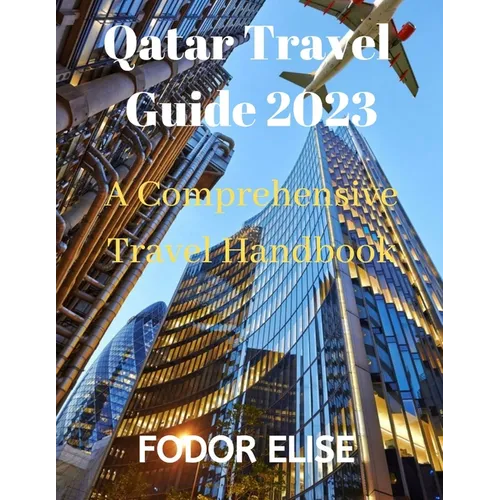 Qatar Travel Guide 2023: A Comprehensive Travel Handbook