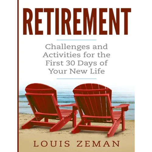 Retirement Planning: Challenges and Activities for the First 30 Days of Your New Life (Retirement Gifts)