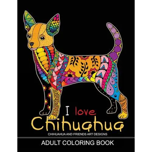 Adults Coloring Book: I love Chihuahua: Dog Coloring Book for all ages (Zentangle and Doodle Design)