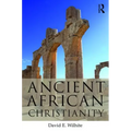 Ancient African Christianity: An Introduction to a Unique Context and Tradition