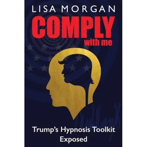 Comply with Me: Trump's Hypnosis Toolkit Exposed