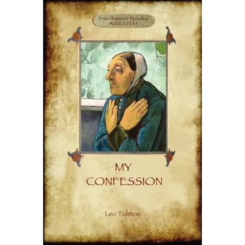 A Confession (Aziloth Books): Leo Tolstoy and the meaning of Life
