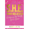 S.H.E. Who Believed: Redefining Life Through God's Grace
