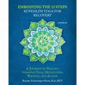 Embodying the 12 Steps Workbook: Kundalini Yoga for Recovery