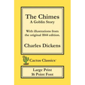 The Chimes (Cactus Classics Large Print): A Goblin Story; 16 Point Font; Large Text; Large Type; Illustrated