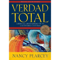 Verdad Total: Libera El Cristianismo de Su Cautiverio Cultural