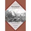 Decisions at Franklin: The Nineteen Critical Decisions That Defined the Battle