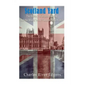 Scotland Yard: The History of British Policing and the World's Most Famous Police Force