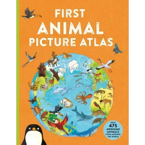 First Animal Picture Atlas: Meet 475 Awesome Animals from Around the World