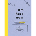 I Am Here Now: A Creative Mindfulness Guide and Journal