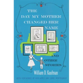 The Day My Mother Changed Her Name: And Other Stories