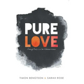 Pure Love: Pursuing Purity in a Sex-Obsessed World
