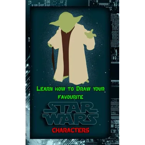 Learn How to Draw Your Favorite Star Wars Characters: Ultimate Guide to Drawing Famous Star Wars Characters