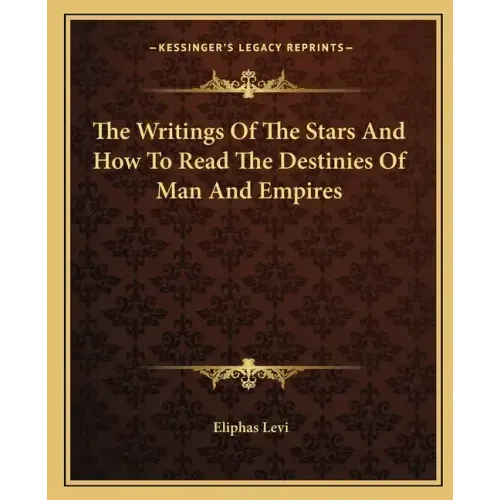 The Writings of the Stars and How to Read the Destinies of Man and Empires