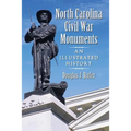 North Carolina Civil War Monuments: An Illustrated History