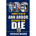 100 Things to Do in Ann Arbor Before You Die