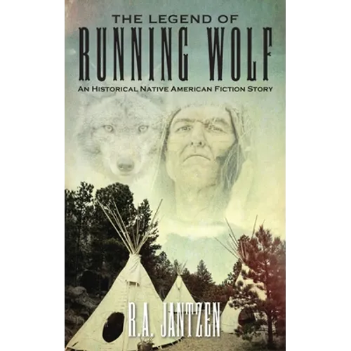 The Legend of Running Wolf: An Historical Native American Fiction Story - Hardcover