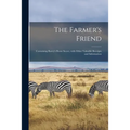 The Farmer's Friend [microform]: Containing Rarey's Horse Secret, With Other Valuable Receipts and Information