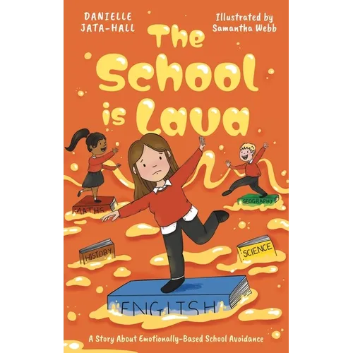 The School Is Lava: A Story about Emotionally Based School Avoidance
