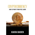 Cryptocurrency: How to Profit from Free Labor
