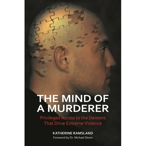The Mind of a Murderer: Privileged Access to the Demons that Drive Extreme Violence - Hardcover