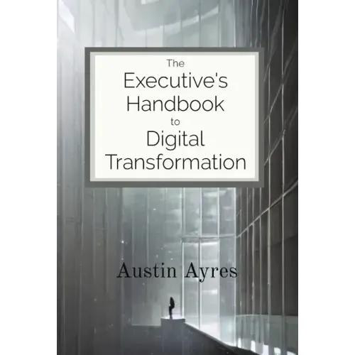 The Executive's Handbook to Digital Transformation