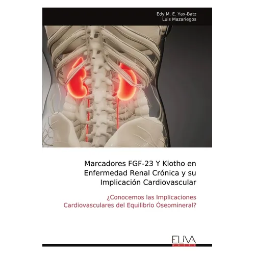 Marcadores FGF-23 Y Klotho en Enfermedad Renal Crónica y su Implicación Cardiovascular