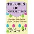 The Gifts Of Imperfection: A Complete Guide to Live Life on Your Own Conditions
