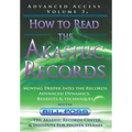 How to Read the Akashic Records Vol 3: Advanced Access - Advanced Dynamics, Benefits & techniques