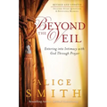 Beyond the Veil: Entering Into Intimacy with God Through Prayer